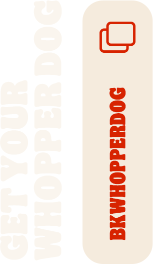 Get your Whopper Dog - BKWHOPPERDOG