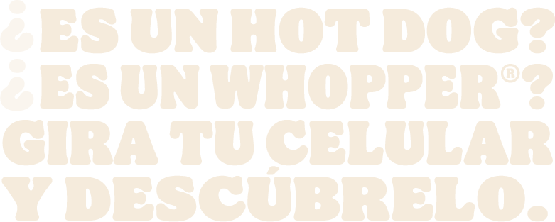 ¿Es un hot dog? ¿Es un Whopper? Gira tu celular y descúbrelo.